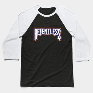 Relentless T- Shirt Baseball T-Shirt
